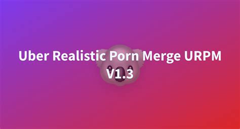 uber realistic porn merge|Uber Realistic Merge (URPM) .